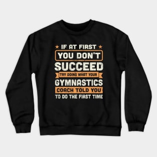 If at first you don't succeed funny gymnastics Crewneck Sweatshirt